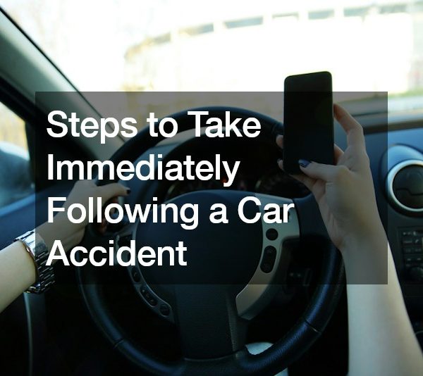 Steps to Take Immediately Following a Car Accident
