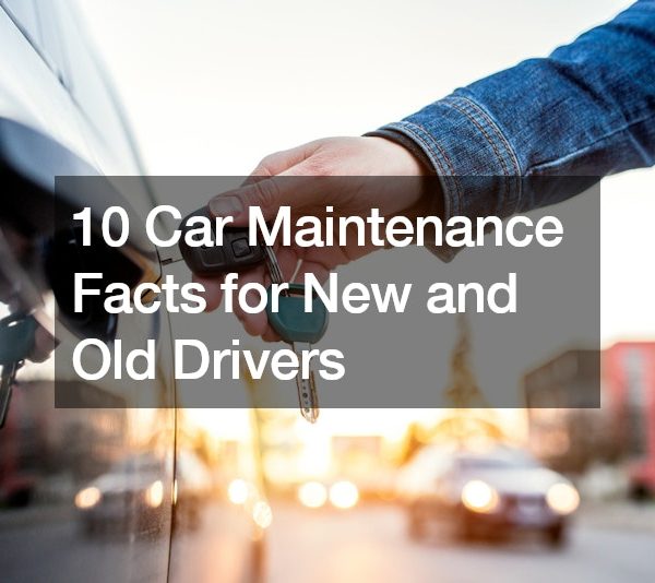 10 Car Maintenance Facts for New and Old Drivers