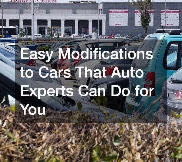 Easy Modifications to Cars That Auto Experts Can Do for You