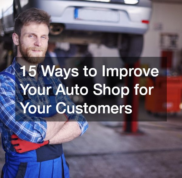 15 Ways to Improve Your Auto Shop for Your Customers