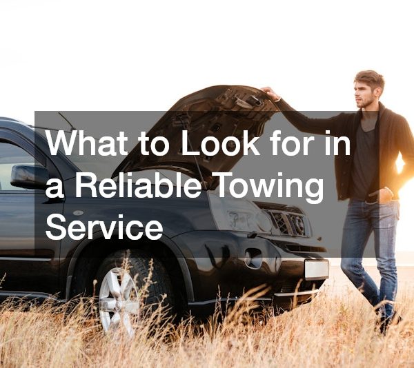 What to Look for in a Reliable Towing Service