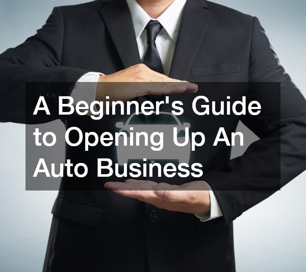 A Beginners Guide to Opening Up An Auto Business