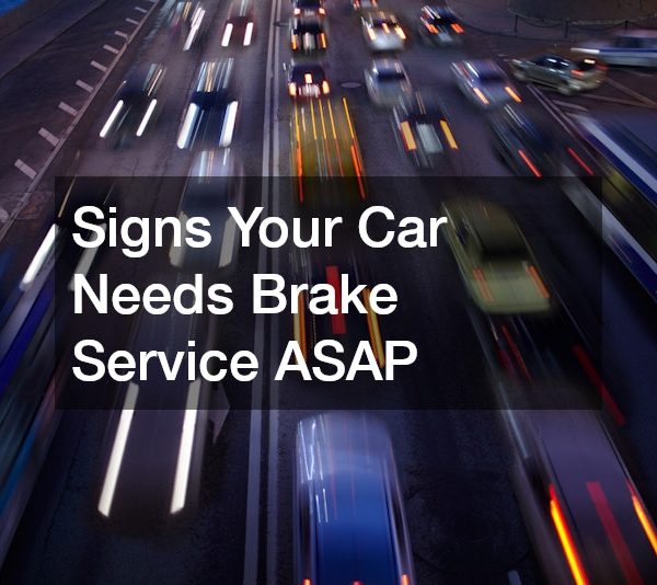 Signs Your Car Needs Brake Service ASAP