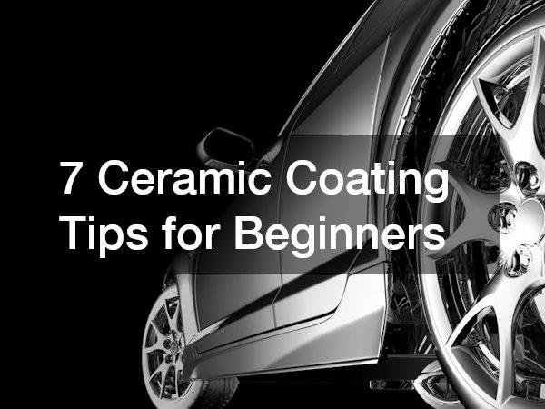 7 Ceramic Coating Tips for Beginners