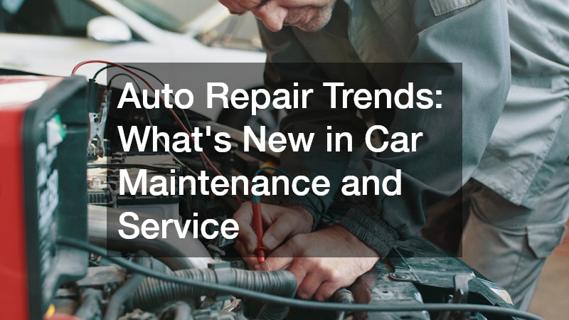 Auto Repair Trends Whats New in Car Maintenance and Service