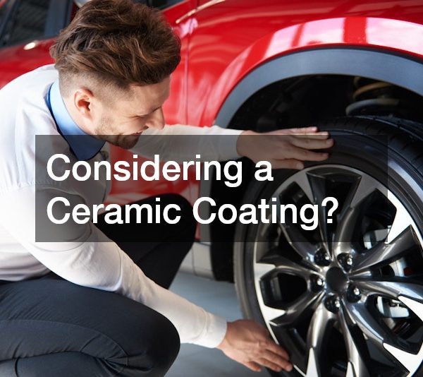 Considering a Ceramic Coating?