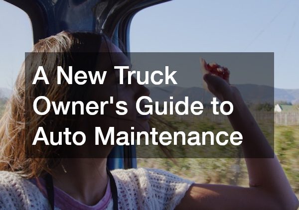 A New Truck Owners Guide to Auto Maintenance