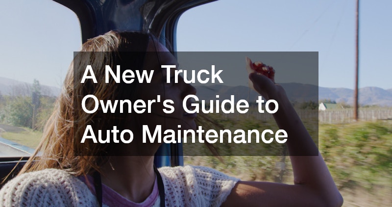 A New Truck Owners Guide to Auto Maintenance
