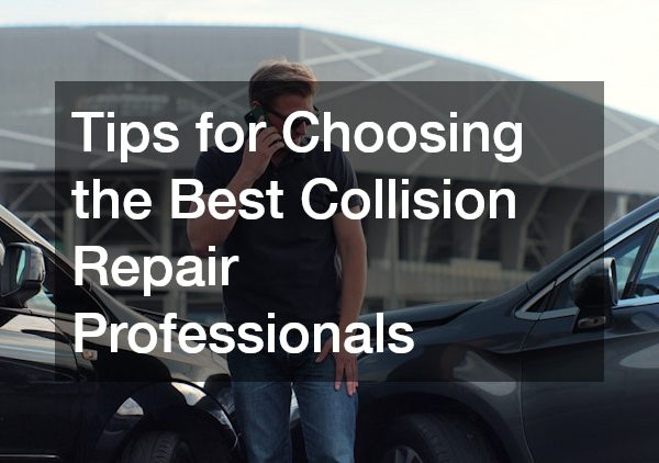 Tips for Choosing the Best Collision Repair Professionals