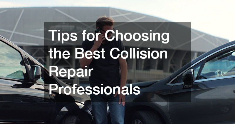 Tips for Choosing the Best Collision Repair Professionals